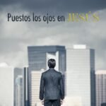 Explicación y Reflexión de Hebreos 12:1-3 - Puestos los Ojos en Jesús